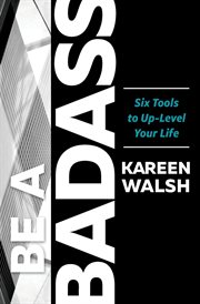 Be a badass. Six Tools to Up-Level Your Life cover image