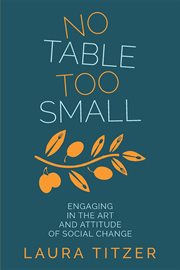 No table too small : engaging in the art and attitude of social change cover image