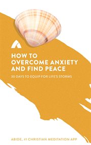 How to overcome anxiety and find peace. 30 Days to Equip for Life's Storms cover image