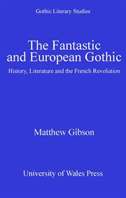 The Fantastic and European Gothic : History, Literature and the French Revolution cover image
