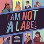 I am not a label : 34 disabled artists, thinkers, athletes and activists from past and present cover image