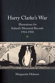 Harry Clarke's war : illustrations for Ireland's Memorial Records 1914-1918 cover image