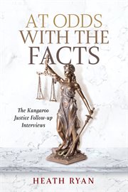 At Odds With the Facts : The Kangaroo Justice Follow-up Questions. Kangaroo Justice cover image