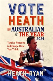 Vote 'Heath' for Australian of the Year 2024 : Twelve Reasons to Change How You Think cover image