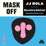 Mask off : masculinity redefined cover image