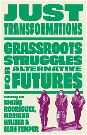 Just Transformations : Grassroots Struggles for Alternative Futures cover image