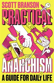 Practical anarchism : a guide for daily life cover image