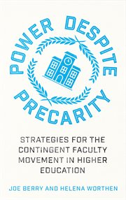 Power Despite Precarity : Strategies forthe Contingent Faculty Movement in Higher Education cover image