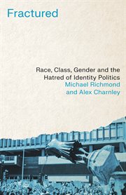 Fractured : race, class, gender and the hatred of identity politics cover image