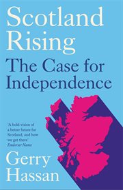 Scotland Rising : The Case for Independence cover image