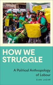 How We Struggle : A Political Anthropology of Labour cover image