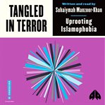 Tangled in terror : uprooting Islamophobia cover image