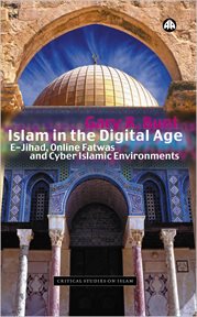Islam in the digital age : e-jihad, online fatwas, and cyber Islamic environments cover image