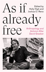 As if Already Free : Anthropology and Activism After David Graeber. Anthropology, Culture and Society cover image