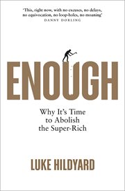 Enough : Why It's Time to Abolish the Super-Rich cover image