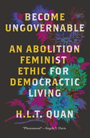Become Ungovernable : An Abolition Feminist Ethic for Democratic Living. Black Critique cover image