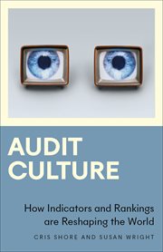 Audit Culture : How Indicators and Rankings are Reshaping the World. Anthropology, Culture and Society cover image