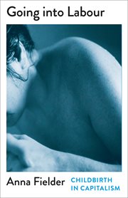 Going Into Labour : Childbirth in Capitalism cover image