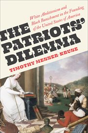 The Patriots' Dilemma : White Abolitionism and Black Banishment in the Founding of the United States of America cover image