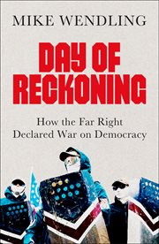 Day of Reckoning : How the Far Right Declared War on Democracy cover image