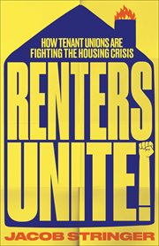 Renters Unite : How Tenant Unions Are Fighting the Housing Crisis cover image