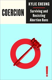Coercion : Surviving And Resisting Abortion Bans cover image