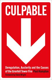 Culpable : Deregulation, Austerity And The Causes Of The Grenfell Tower Fire cover image