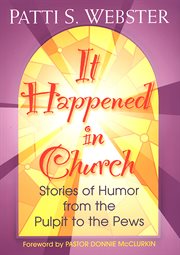 It happened in church : stories of humor from the pulpit to the pews cover image
