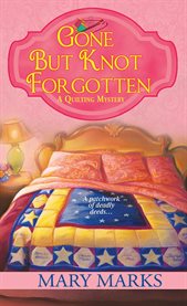 Gone but knot forgotten : [a quilting mystery] cover image