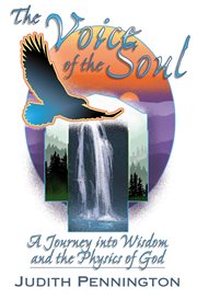 The voice of the soul : a journey into wisdom and the physics of God cover image