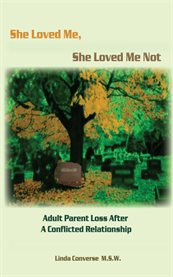 She loved me, she loved me not : adult parent loss after a conflicted relationship cover image