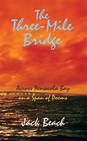 The three-mile bridge. (Across Pensacola Bay on a Span of Poems) cover image