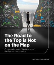 The road to the top is not on the map : conversations with top women of the automotive industry cover image
