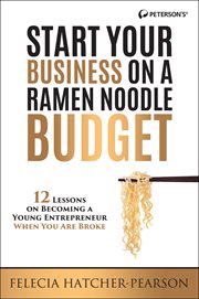 Start your business on a ramen noodle budget : 12 lessons on becoming a young entrepreneur when you are broke cover image