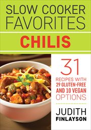 Slow cooker favorites : 31 recipes with 29 gluten-free and 10 vegan options. Chilis cover image