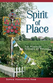 Spirit of place : The Roadside Shrines of Poland cover image