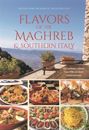 Flavors of the maghreb & southern italy : Recipes from the Land of the Setting Sun cover image