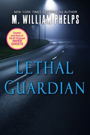 Lethal Guardian : a Twisted True Story Of Sexual Obsession cover image