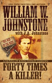 Forty times a killer : a novel of john wesley hardin cover image