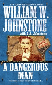 A dangerous man : a novel of William "Wild Bill" Longley cover image