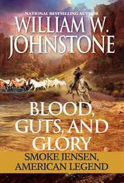 Blood, Guts, and Glory : Smoke Jensen, American Legend cover image