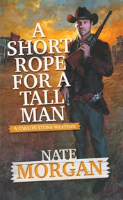 A short rope for a tall man : Carson Stone Western cover image
