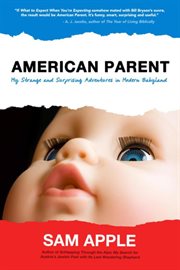 American parent. My Strange and Surprising Adventures in Modern Babyland cover image