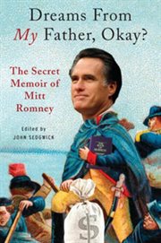 Dreams from my father, okay?. The Secret Memoir of Mitt Romney cover image