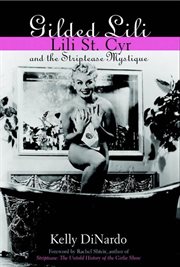 Gilded Lili : Lili St. Cyr and the striptease mystique cover image