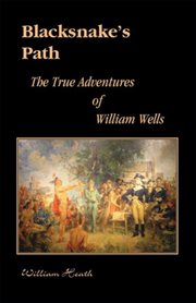 Blacksnake's Path : the True Adventures of William Wells cover image