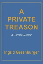 A Private Treason : a German Memoir cover image