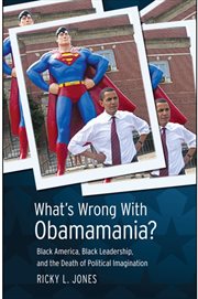 What's wrong with Obamamania? : Black America, Black leadership, and the death of political imagination cover image