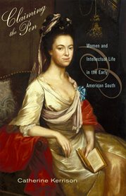 Claiming the pen : women and intellectual life in the early American South cover image