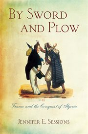 By sword and plow : France and the conquest of Algeria cover image